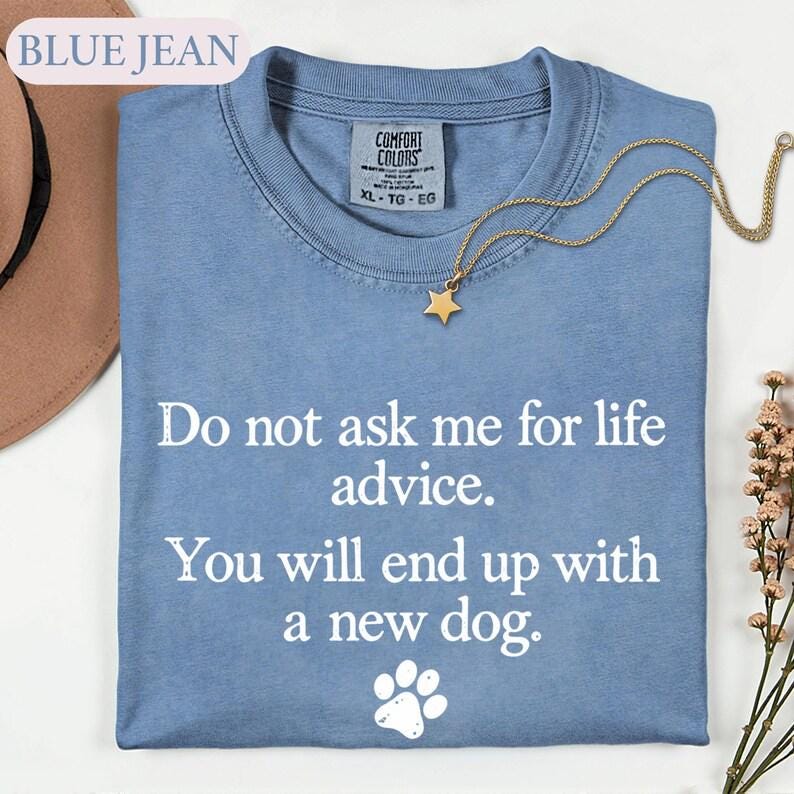 Do Not Ask Me For Life Advice Shirt, Funny Dog Mom Quote T-shirt, Pet Lover Tee, Sarcastic Meme Top, Introvert Humor Sweater, Dog Owner Gift