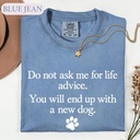 Do Not Ask Me For Life Advice Shirt, Funny Dog Mom Quote T-shirt, Pet Lover Tee, Sarcastic Meme Top, Introvert Humor Sweater, Dog Owner Gift
