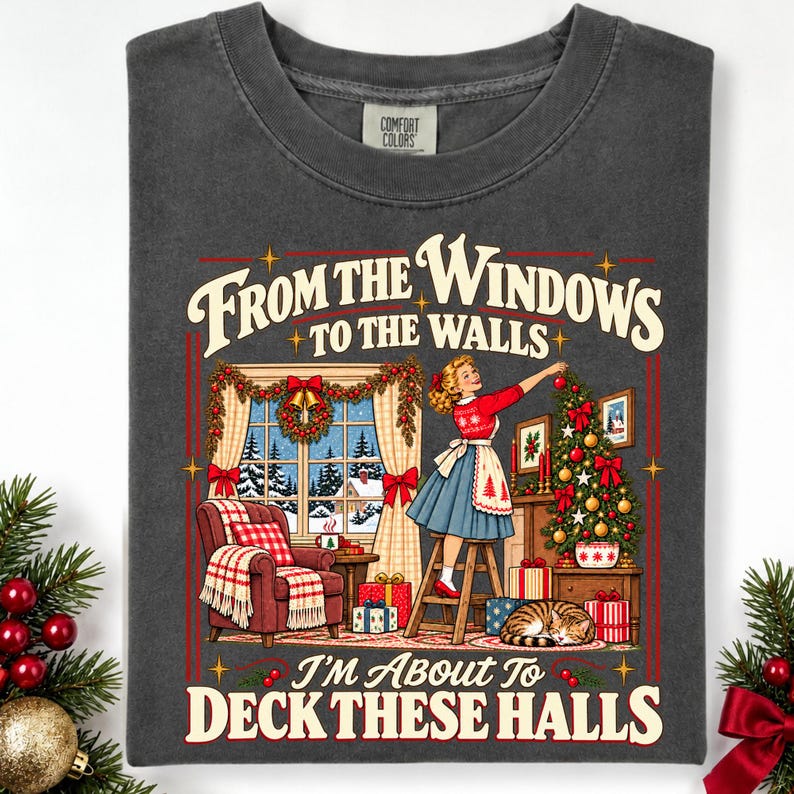 Comfort Colors® Funny Christmas Tee Shirt: From The Windows to the Walls I'm About to Deck These Halls Sweatshirt, Xmas Gift